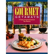 Gourmet Getaways : A Taste of North Americas Top Resorts