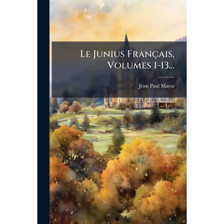 Le Junius Français Volumes 1-13... (Paperback)