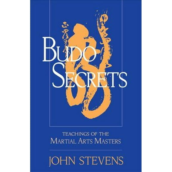 Budo Secrets : Teachings of the Martial Arts Masters