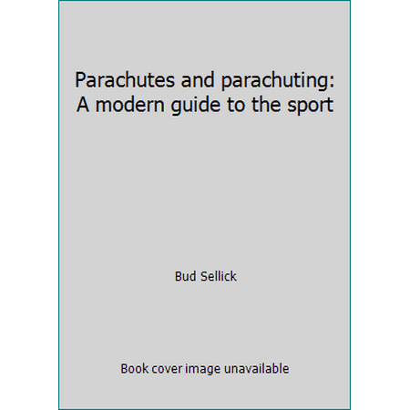 Parachutes and parachuting: A modern guide to the sport [Hardcover - Used]