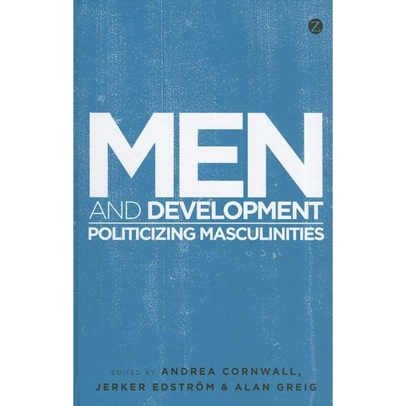 Men and Development: Politicizing Masculinities, (Hardcover)