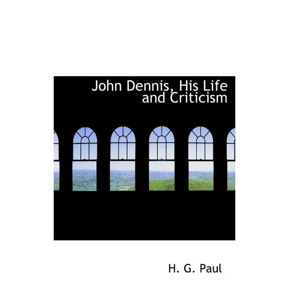 John Dennis, His Life and Criticism (Hardcover)