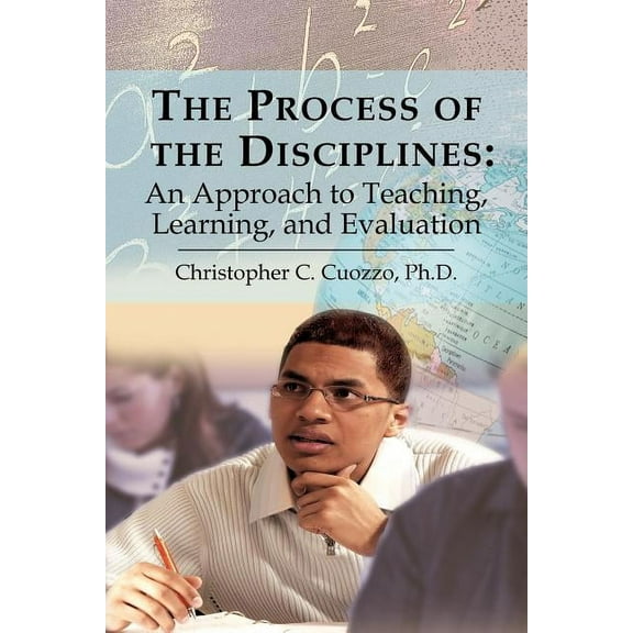 The Process of the Disciplines: An Approach to Teaching, Learning, and Evaluation, (Paperback)
