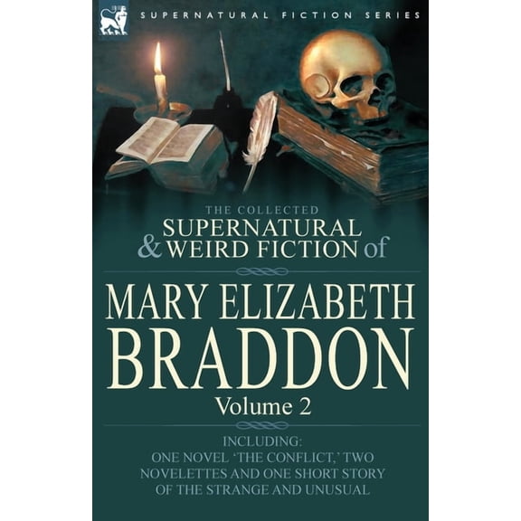 The Collected Supernatural and Weird Fiction of Mary Elizabeth Braddon: Volume 2-Including One Novel 'The Conflict, ' Tw, (Paperback)