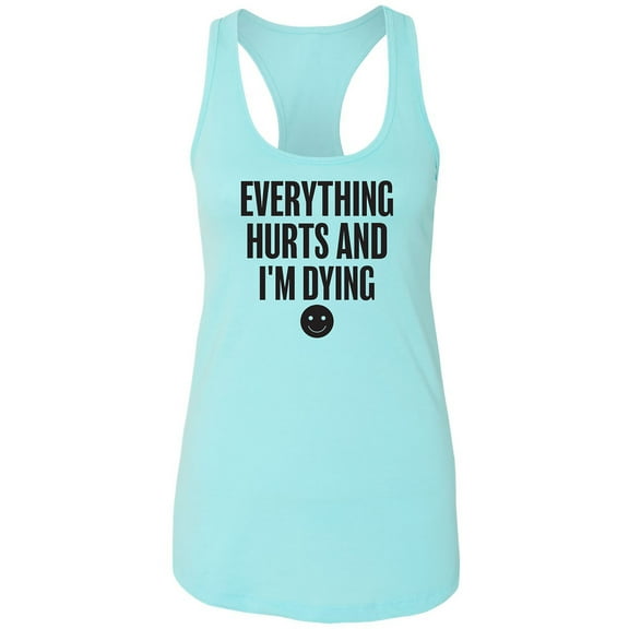 Everything Hurts & I'm Dying Racerback Tank