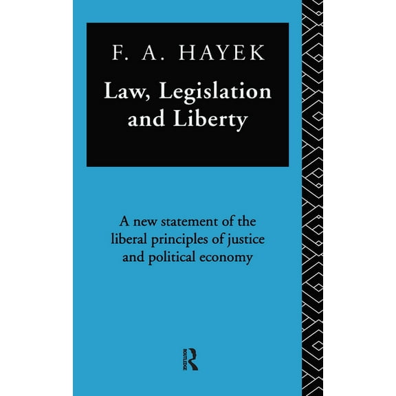 Collected Works of F.A. Hayek Law, Legislation, and Liberty: A New Statement of the Liberal Principles of Justice and Political Economy, Book 19, (Hardcover)