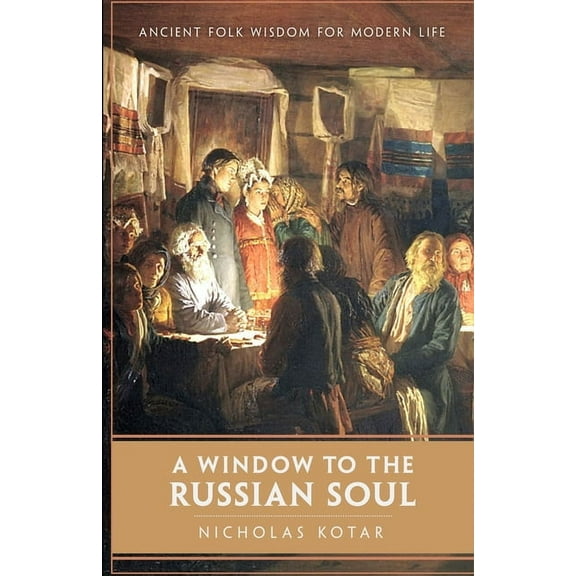 Worldbuilding A Window to the Russian Soul: Ancient Folk Wisdom for Modern Life, Book 3, (Paperback)