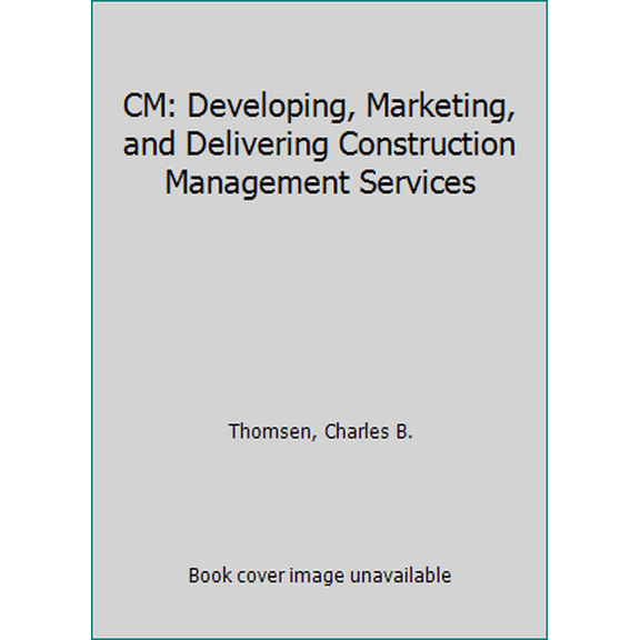 Pre-Owned CM: Developing, Marketing, and Delivering Construction Management Services (Hardcover) 007064490X 9780070644908