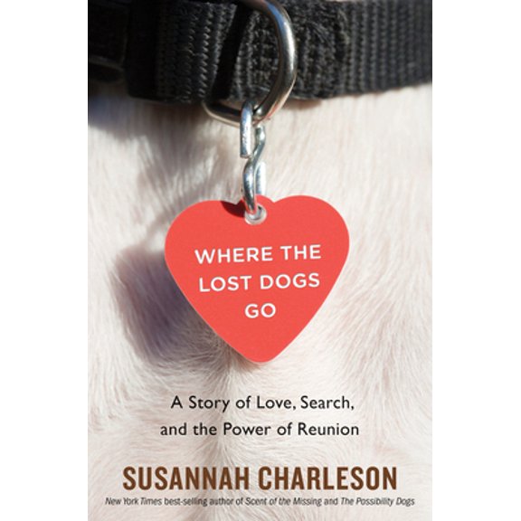 Pre-Owned Where The Lost Dogs Go: A Story of Love, Search, and the Power of Reunion, 9781328995056, 1328995054, Hardcover,