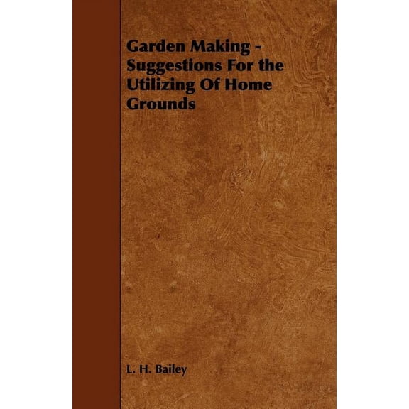 Garden Making - Suggestions For the Utilizing Of Home Grounds (Paperback)