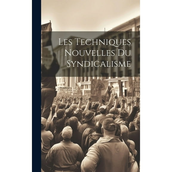 Les Techniques Nouvelles du Syndicalisme (Hardcover)