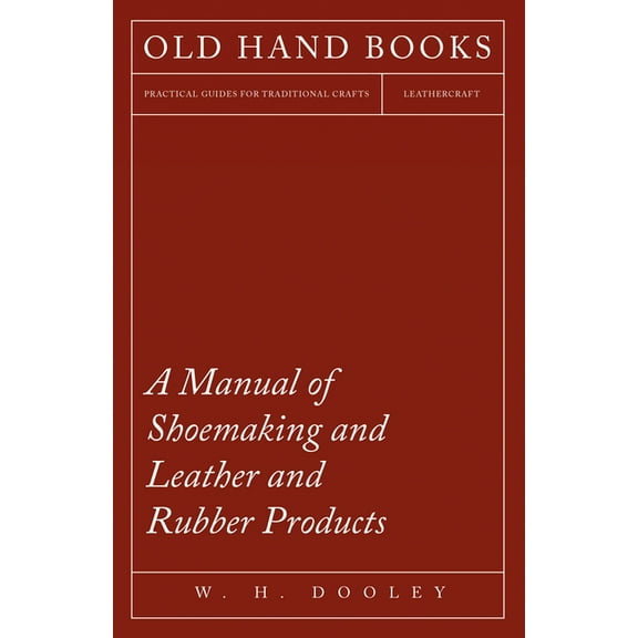 A Manual of Shoemaking and Leather and Rubber Products, (Paperback)