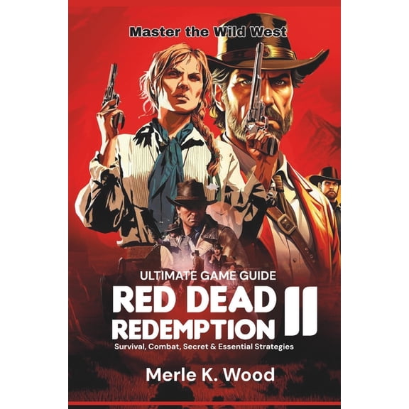 Red Dead redemption 2: The Ultimate Guide: Survival, Combat, Secret & Essential Strategies, (Paperback)