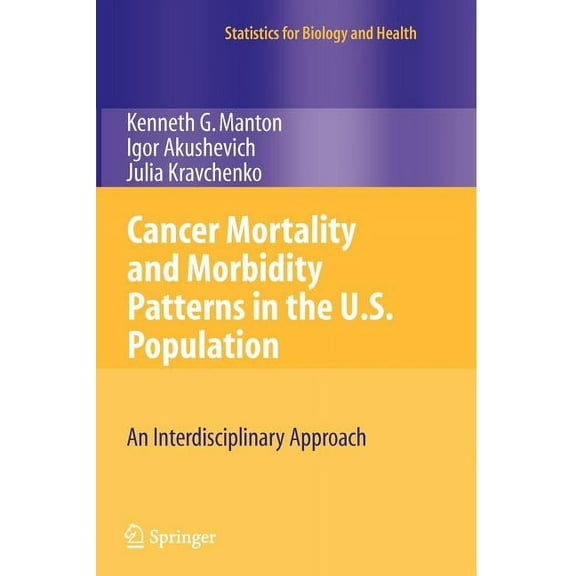 Statistics for Biology and Health Cancer Mortality and Morbidity Patterns in the U.S. Population: An Interdisciplinary Approach, (Paperback)