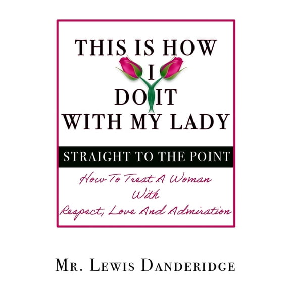 This is how I do it with my lady, Straight to the point (Paperback) by Lewis Dandridge