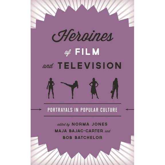 Heroines of Film and Television: Portrayals in Popular Culture, (Hardcover)