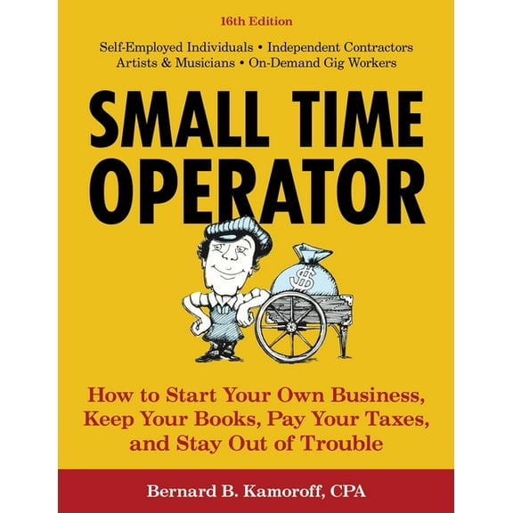 Small Time Operator: How to Start Your Own Business, Keep Your Books, Pay Your Taxes, and Stay Out of Trouble, (Paperback)