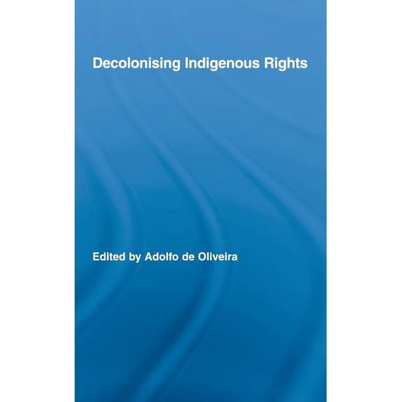 Routledge Studies in Anthropology Decolonising Indigenous Rights, (Hardcover)