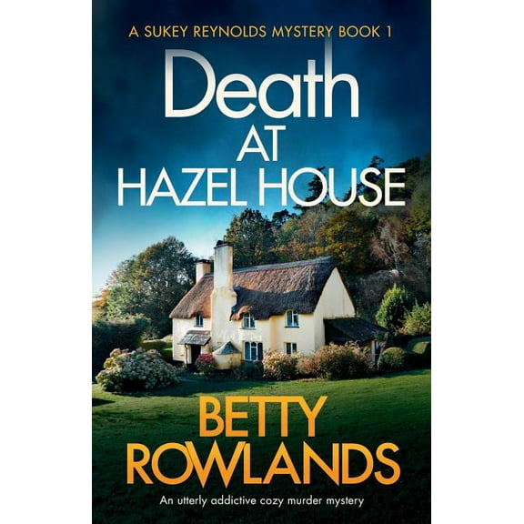 Death at Hazel House: An utterly addictive cozy murder mystery -- Betty Rowlands