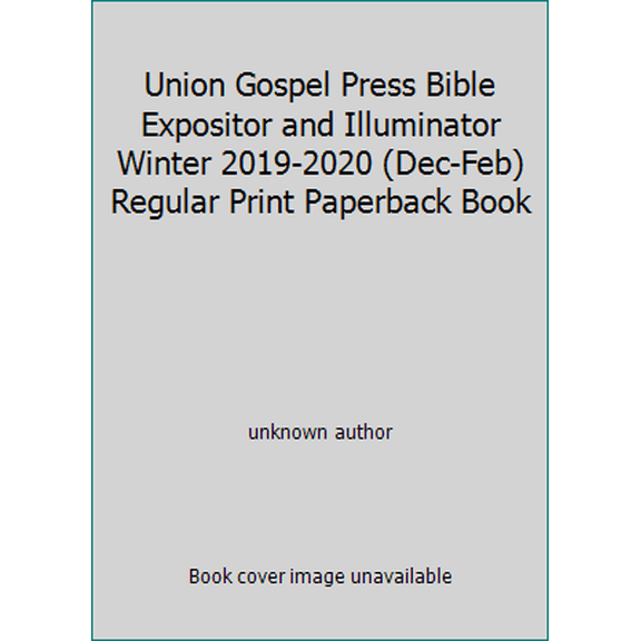 Pre-Owned Union Gospel Press Bible Expositor and Illuminator Winter 2019-2020 (Dec-Feb) Regular Print Paperback Book (Unknown) 159843828X 9781598438284