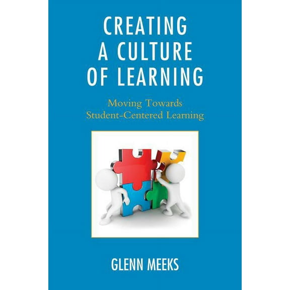 Creating a Culture of Learning: Moving Towards Student-Centered Learning, (Paperback)