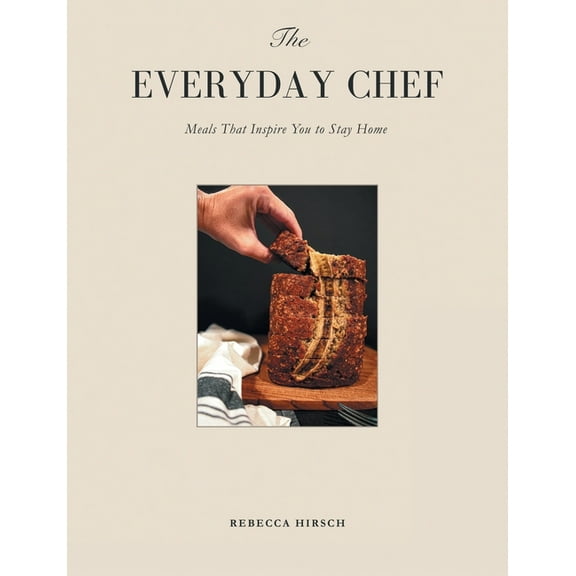 The Everyday Chef: Meals That Will Inspire You To Stay Home, (Paperback)