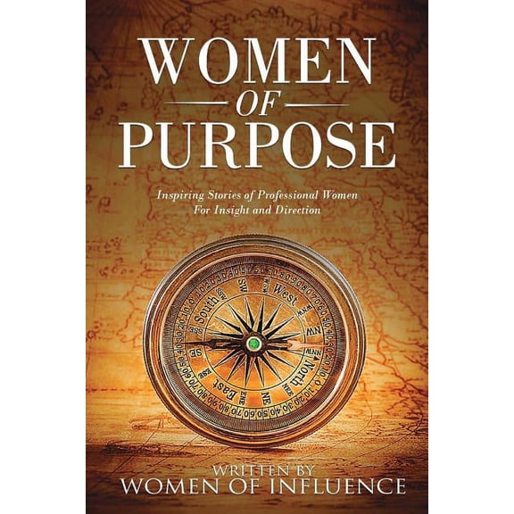 Women of Purpose: Inspiring Stories of Professional Women for Insight and Direction, (Paperback)