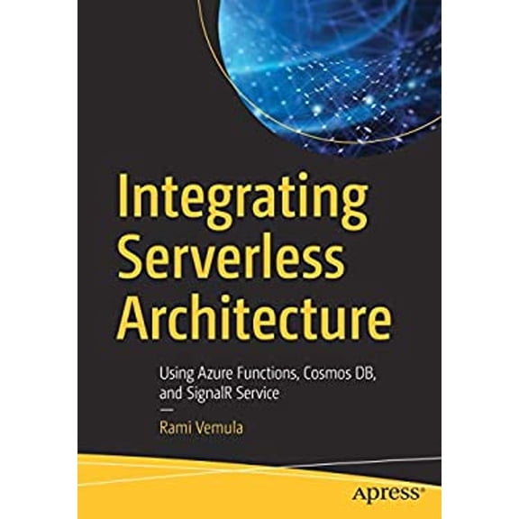 Pre-Owned Integrating Serverless Architecture : Using Azure Functions, Cosmos DB, and SignalR Service (Paperback) 9781484244883