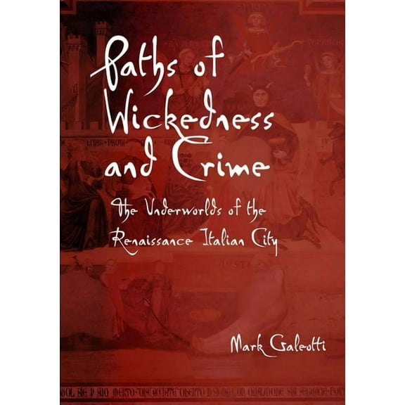 Paths of Wickedness and Crime: The Underworlds of the Renaissance Italian City, (Paperback)