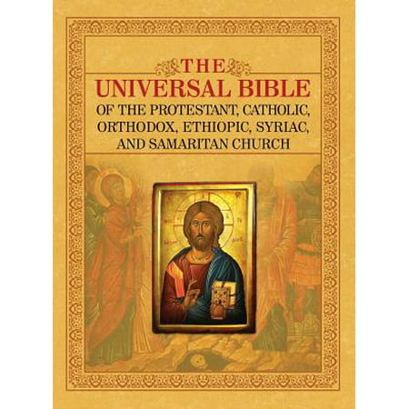 The Universal Bible of the Protestant, Catholic, Orthodox, Ethiopic, Syriac, and Samaritan