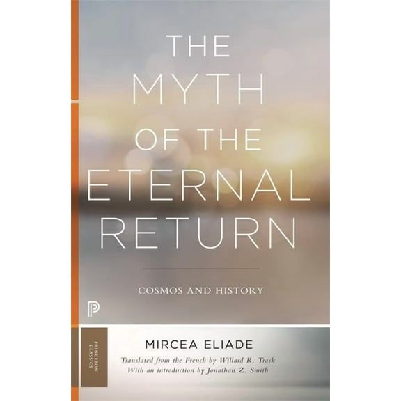 The Myth of the Eternal Return: Cosmos and History, (Paperback)