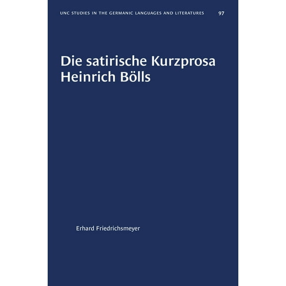 University of North Carolina Studies in Die Satirische Kurzprosa Heinrich Bölls, Book 97, (Paperback)