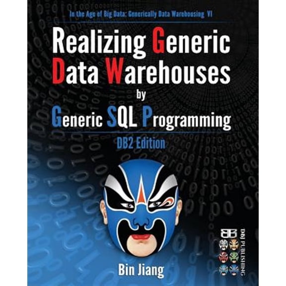 Pre-Owned In the Age of Big Data: Generically Data Warehousing: Realizing Generic Data Warehouses by Generic SQL Programming : DB2 Edition (Series #6) (Paperback)