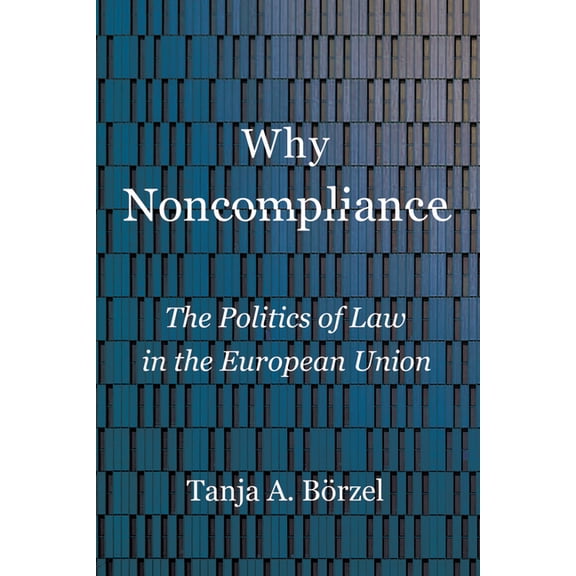 Why Noncompliance: The Politics of Law in the European Union, (Paperback)