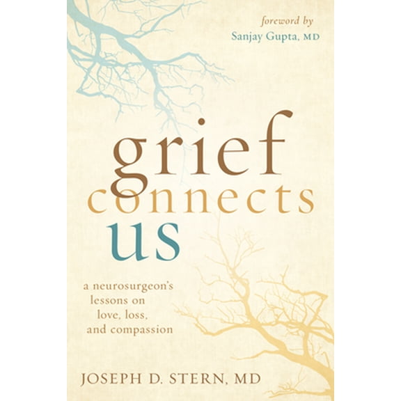 Pre-Owned Grief Connects Us: A Neurosurgeon's Lessons on Love, Loss, and Compassion (Hardcover) 1949481514 9781949481518
