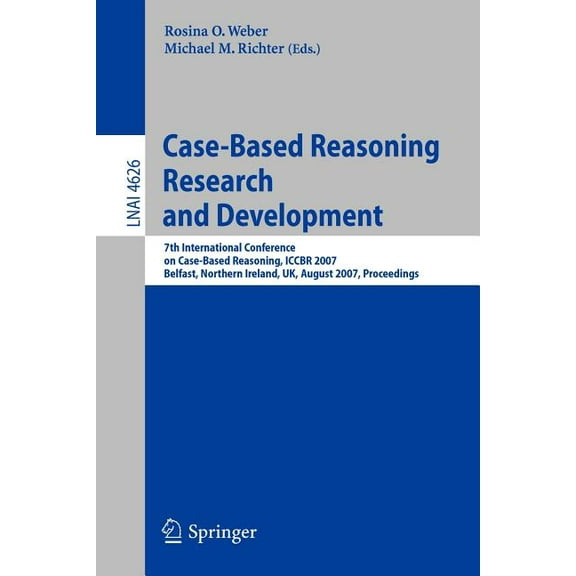 Case-Based Reasoning Research and Development: 7th International Conference on Case-Based Reasoning, Iccbr 2007 Belfast , (Paperback)