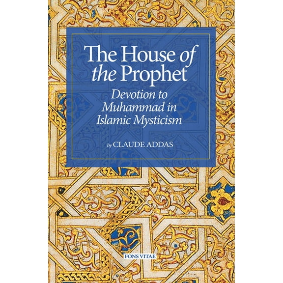 House of the Prophet: Devotion to Muhammad in Islamic Mysticism, (Paperback)