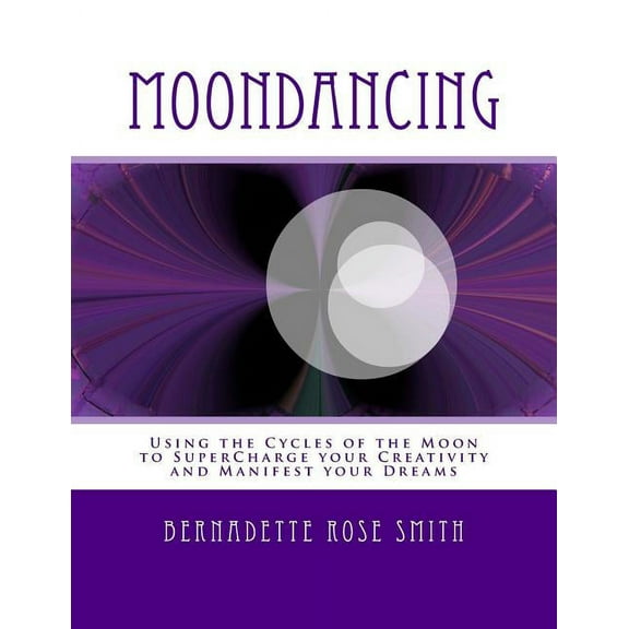 Moondancing: Using the cycles of the moon to supercharge your creativity and manifest your dreams, (Paperback)