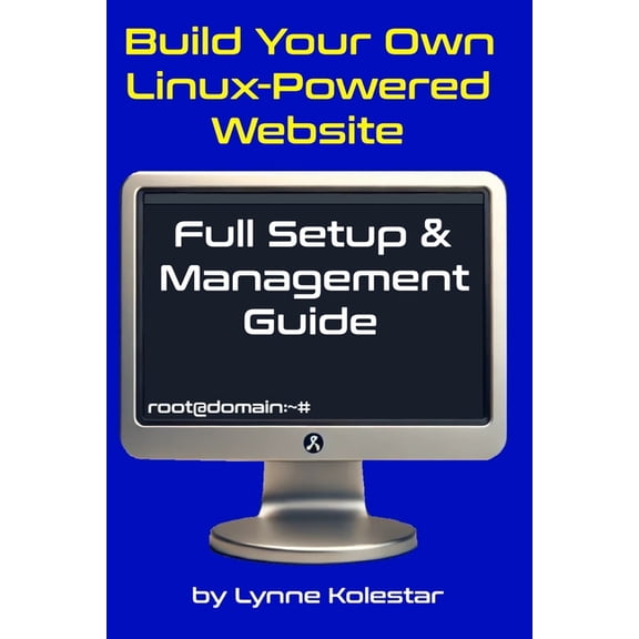 The Linux Server Mastery Build Your Own Linux-Powered Website: Full Setup & Management Guide, (Paperback)