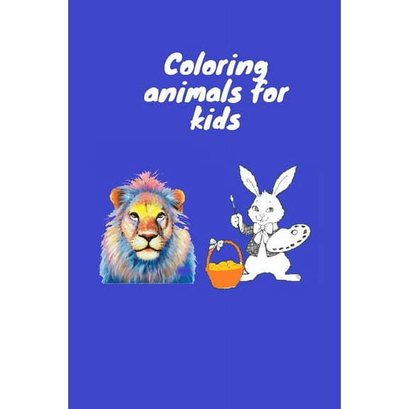 Coloring animals for kids: Coloring Book For Kids. This book contains 50 pages of coloring 6×9 inch (Paperback)