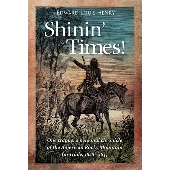 Temple Buck Shinin' Times!: One Trapper's Personal Chronicle of the American Rocky Mountain Fur Trade, 1828-1833, Book 3, (Paperback)