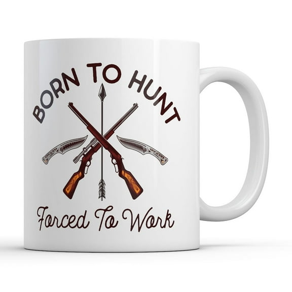 Born to Hunt Forced to Work Mug Funny Sarcastic Hunting Graphic Novelty Coffee Cup