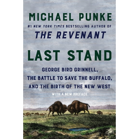 Last Stand: George Bird Grinnell, the Battle to Save the Buffalo, and the Birth of the New West, (Paperback)