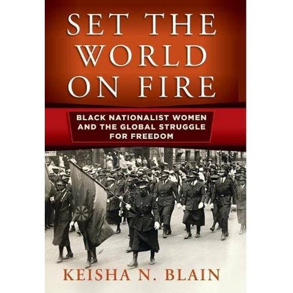 Pre-Owned Set the World on Fire: Black Nationalist Women and the Global Struggle for Freedom (Politics and Culture in Modern America)