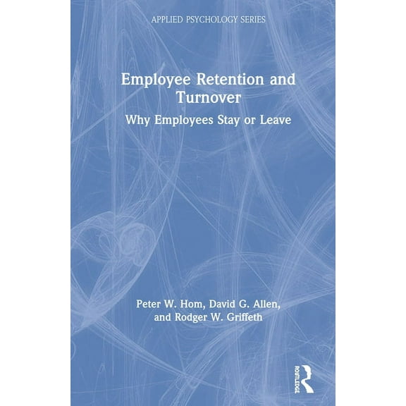 Applied Psychology Employee Retention and Turnover: Why Employees Stay or Leave, (Paperback)