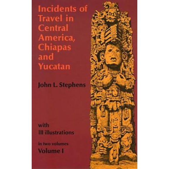 Pre-Owned Incidents of Travel in Central America, Chiapas, and Yucatan, Volume I: Volume 1 (Paperback) by John L Stephens