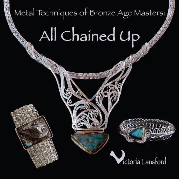 Metal Techniques of Bronze Age Masters: All Chained Up, (Paperback)