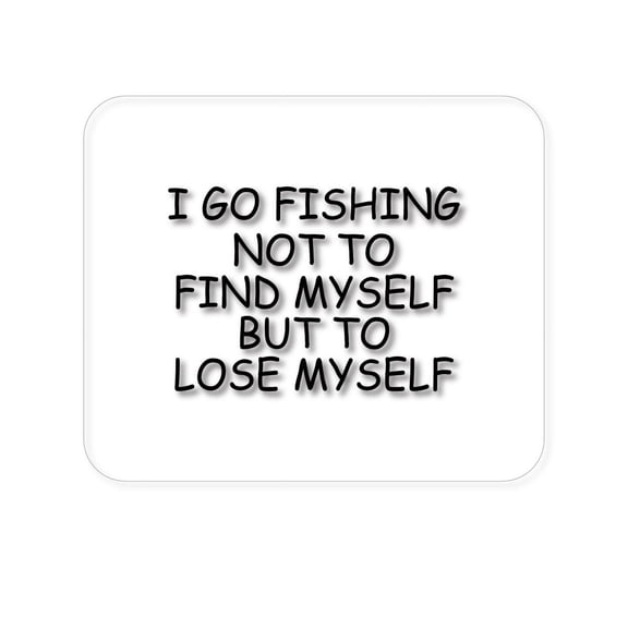 DistinctInk Mouse Pad - 1/4" Foam Rubber - Go Fishing Not to Find Myself to Lose Myself