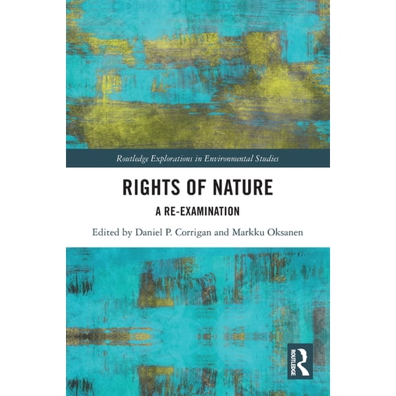 Routledge Explorations in Environmental Rights of Nature: A Re-Examination, (Paperback)