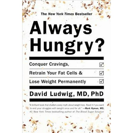 Always Hungry? : Conquer Cravings, Retrain Your Fat Cells, and Lose Weight (Best Way To Lose Stubborn Fat)